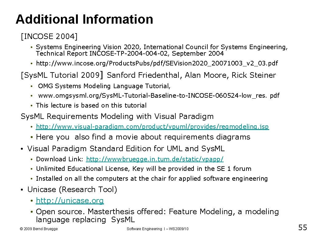 Additional Information [INCOSE 2004] • Systems Engineering Vision 2020, International Council for Systems Engineering,