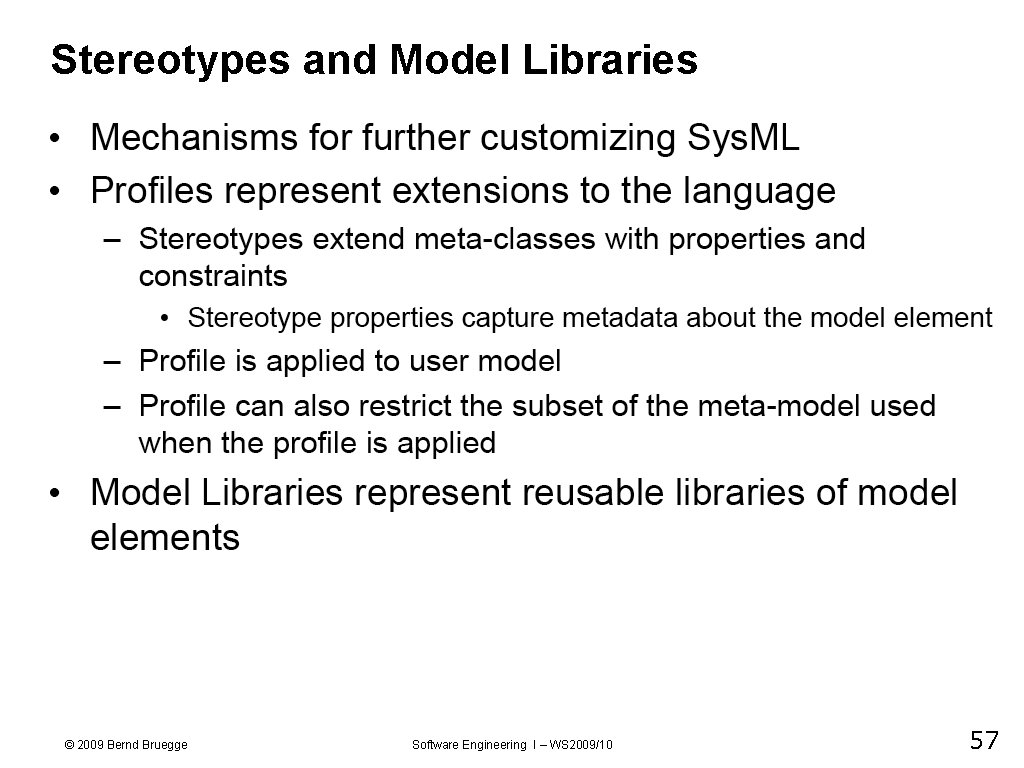 Stereotypes and Model Libraries © 2009 Bernd Bruegge Software Engineering I – WS 2009/10