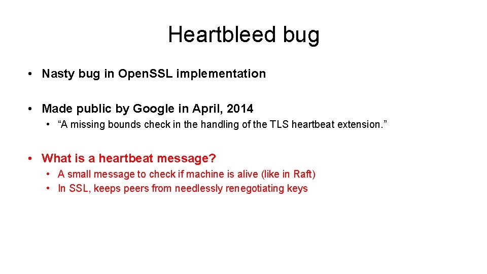 Heartbleed bug • Nasty bug in Open. SSL implementation • Made public by Google Heartbleed bug • Nasty bug in Open. SSL implementation • Made public by Google