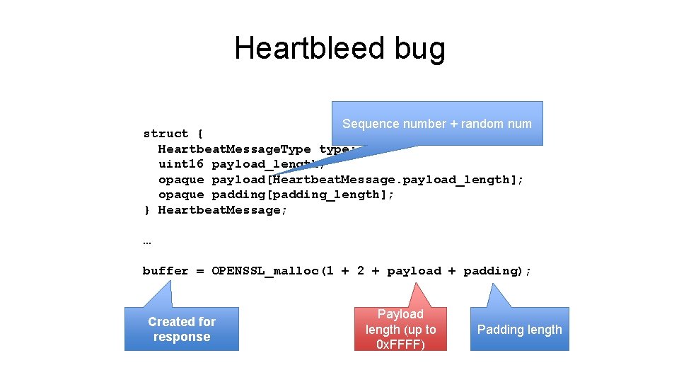 Heartbleed bug Sequence number + random num struct { Heartbeat. Message. Type type; uint Heartbleed bug Sequence number + random num struct { Heartbeat. Message. Type type; uint