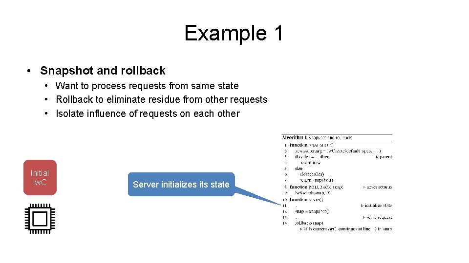 Example 1 • Snapshot and rollback • Want to process requests from same state Example 1 • Snapshot and rollback • Want to process requests from same state