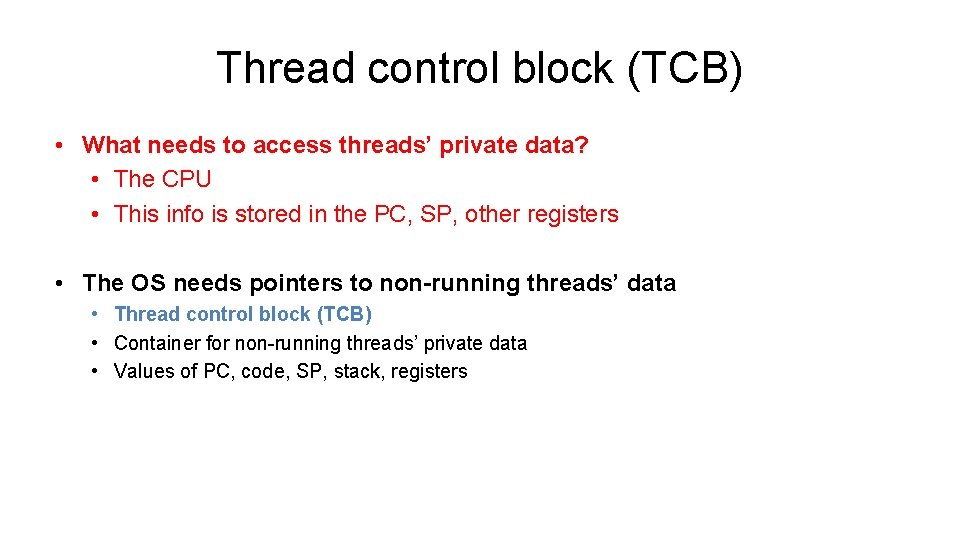 Thread control block (TCB) • What needs to access threads’ private data? • The Thread control block (TCB) • What needs to access threads’ private data? • The