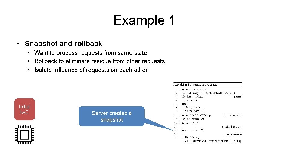 Example 1 • Snapshot and rollback • Want to process requests from same state Example 1 • Snapshot and rollback • Want to process requests from same state