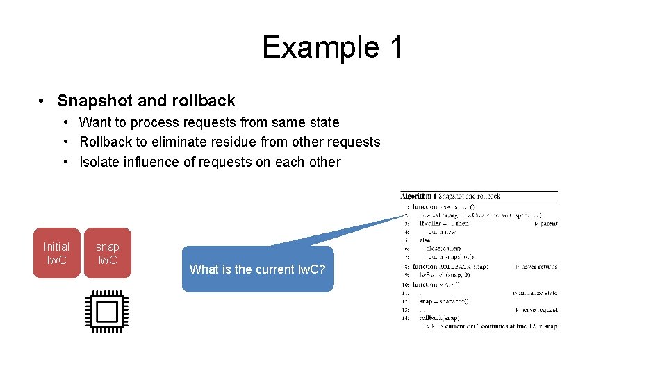Example 1 • Snapshot and rollback • Want to process requests from same state Example 1 • Snapshot and rollback • Want to process requests from same state