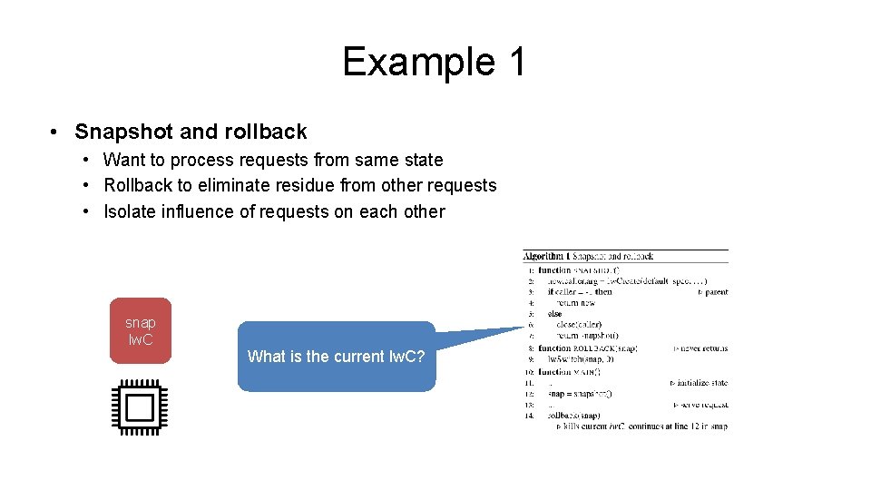 Example 1 • Snapshot and rollback • Want to process requests from same state Example 1 • Snapshot and rollback • Want to process requests from same state