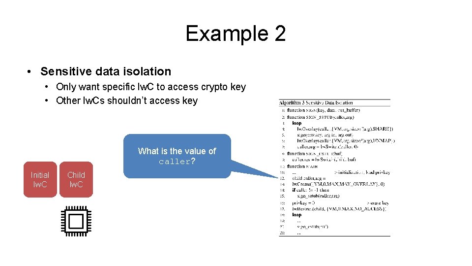 Example 2 • Sensitive data isolation • Only want specific lw. C to access Example 2 • Sensitive data isolation • Only want specific lw. C to access