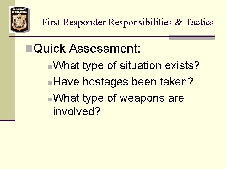 First Responder Responsibilities & Tactics n. Quick Assessment: n What type of situation exists?