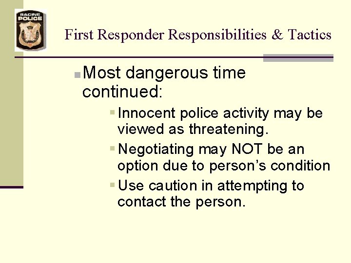 First Responder Responsibilities & Tactics n Most dangerous time continued: § Innocent police activity