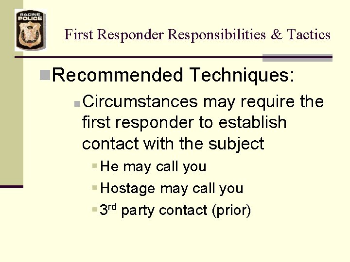 First Responder Responsibilities & Tactics n. Recommended Techniques: n Circumstances may require the first