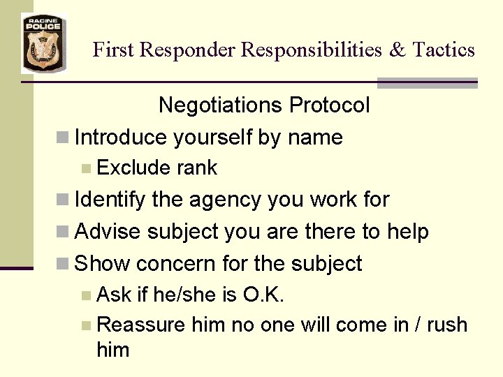 First Responder Responsibilities & Tactics Negotiations Protocol n Introduce yourself by name n Exclude