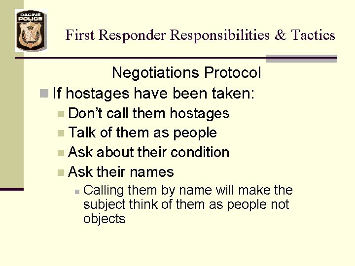 First Responder Responsibilities & Tactics Negotiations Protocol n If hostages have been taken: n
