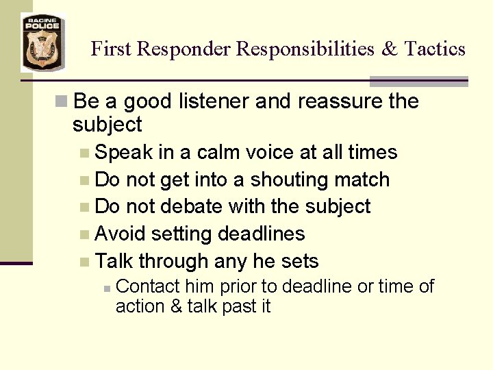 First Responder Responsibilities & Tactics n Be a good listener and reassure the subject