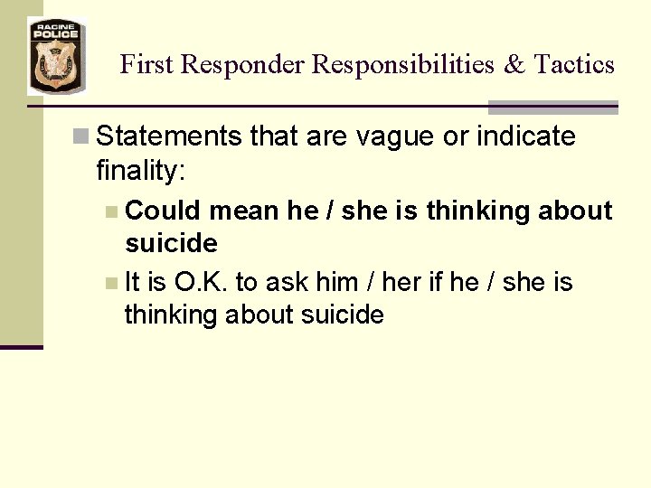 First Responder Responsibilities & Tactics n Statements that are vague or indicate finality: n