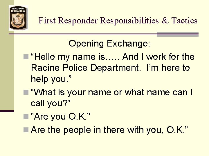 First Responder Responsibilities & Tactics Opening Exchange: n “Hello my name is…. . And