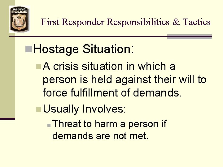 First Responder Responsibilities & Tactics n. Hostage Situation: n A crisis situation in which