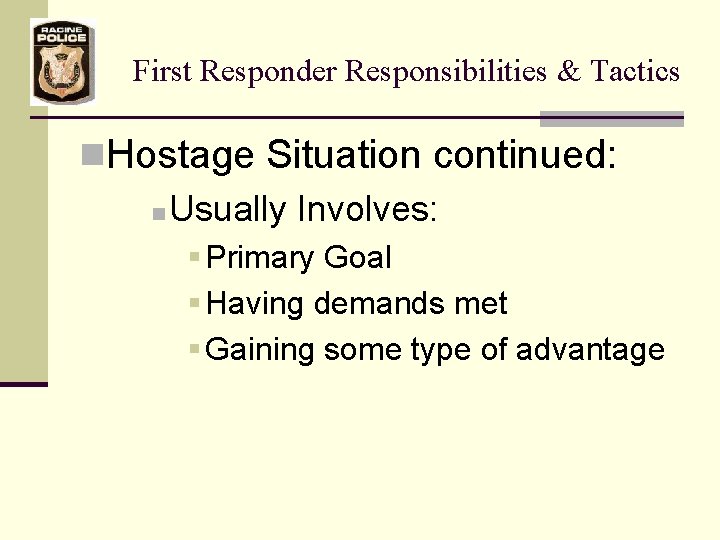 First Responder Responsibilities & Tactics n. Hostage Situation continued: n Usually Involves: § Primary