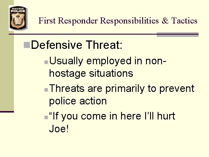 First Responder Responsibilities & Tactics n. Defensive Threat: n Usually employed in nonhostage situations