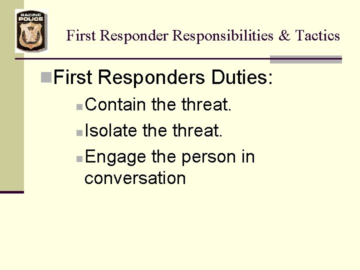 First Responder Responsibilities & Tactics n. First Responders Duties: n Contain the threat. n