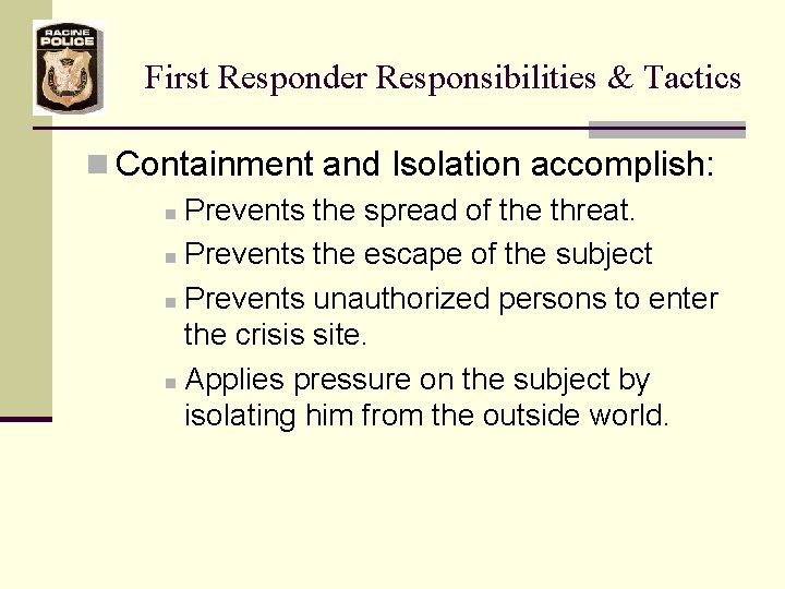 First Responder Responsibilities & Tactics n Containment and Isolation accomplish: n Prevents the spread