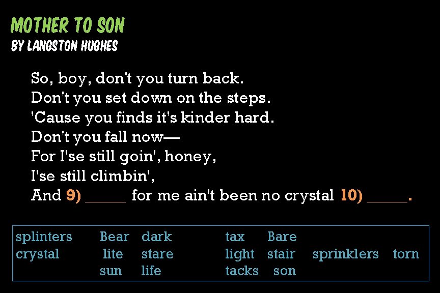 Mother To Son by Langston Hughes So, boy, don't you turn back. Don't you