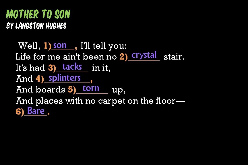 Mother To Son by Langston Hughes son I'll tell you: Well, 1)_____, crystal stair.