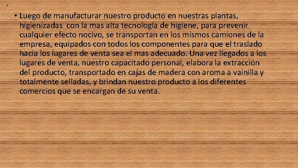 . • Luego de manufacturar nuestro producto en nuestras plantas, higienizadas con la mas