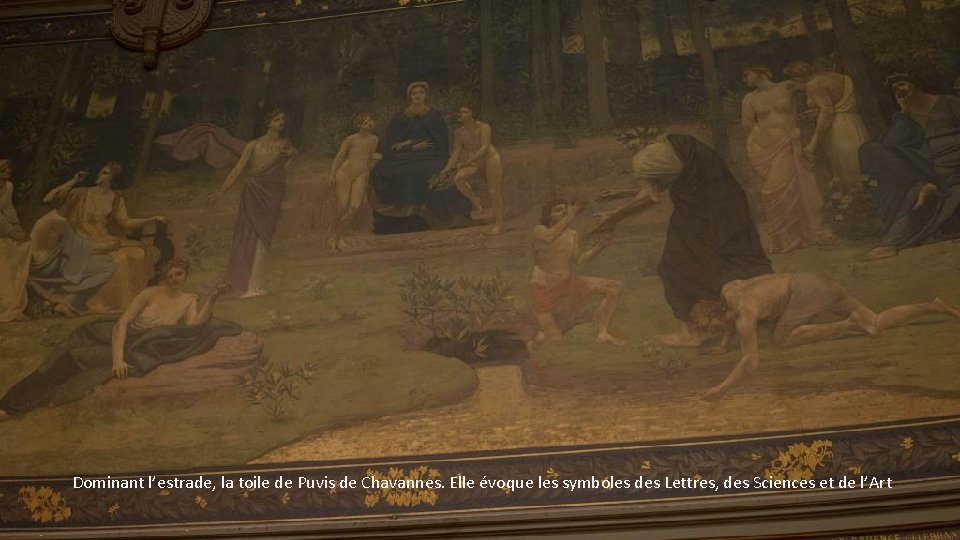 Dominant l’estrade, la toile de Puvis de Chavannes. Elle évoque les symboles des Lettres,