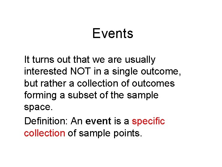 Events It turns out that we are usually interested NOT in a single outcome,