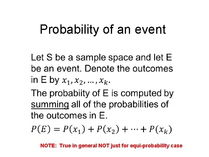 Probability of an event NOTE: True in general NOT just for equi-probability case 
