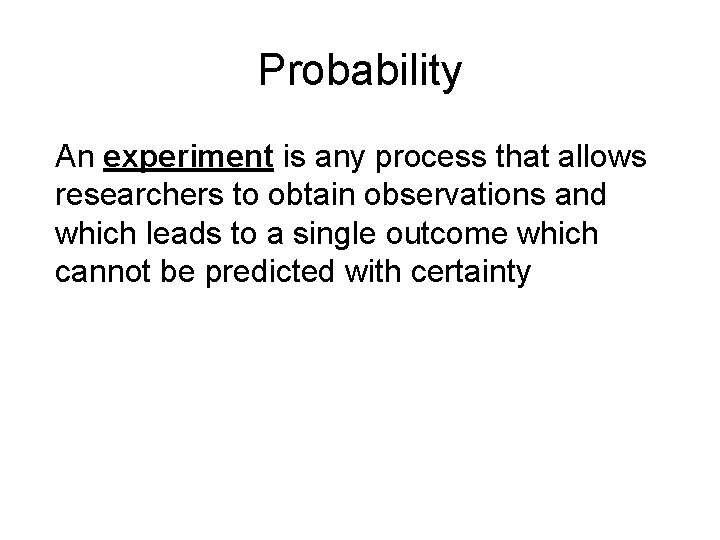 Probability An experiment is any process that allows researchers to obtain observations and which