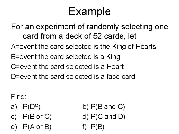 Example For an experiment of randomly selecting one card from a deck of 52