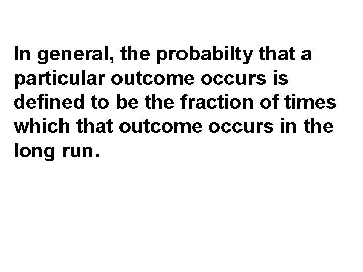 In general, the probabilty that a particular outcome occurs is defined to be the