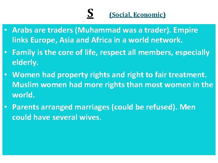 S (Social, Economic) • Arabs are traders (Muhammad was a trader). Empire links Europe,