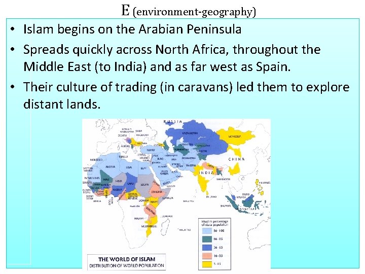 E (environment-geography) • Islam begins on the Arabian Peninsula • Spreads quickly across North