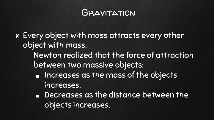 Gravitation ✘ Every object with mass attracts every other object with mass. ○ Newton