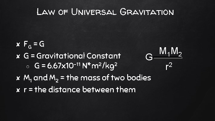 Law of Universal Gravitation FG = G M 1 M 2 ✘ G =