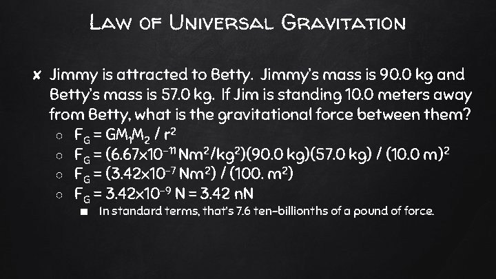 Law of Universal Gravitation ✘ Jimmy is attracted to Betty. Jimmy’s mass is 90.