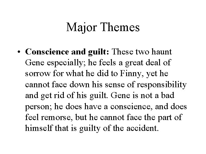 Major Themes • Conscience and guilt: These two haunt Gene especially; he feels a
