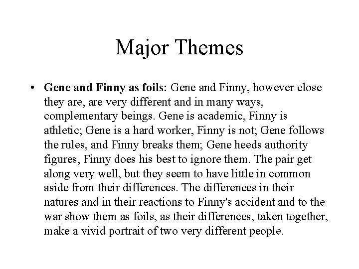 Major Themes • Gene and Finny as foils: Gene and Finny, however close they
