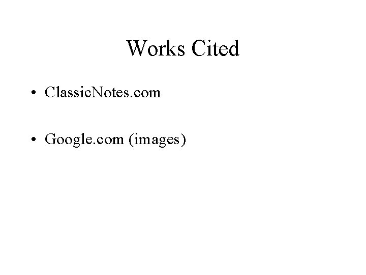 Works Cited • Classic. Notes. com • Google. com (images) 