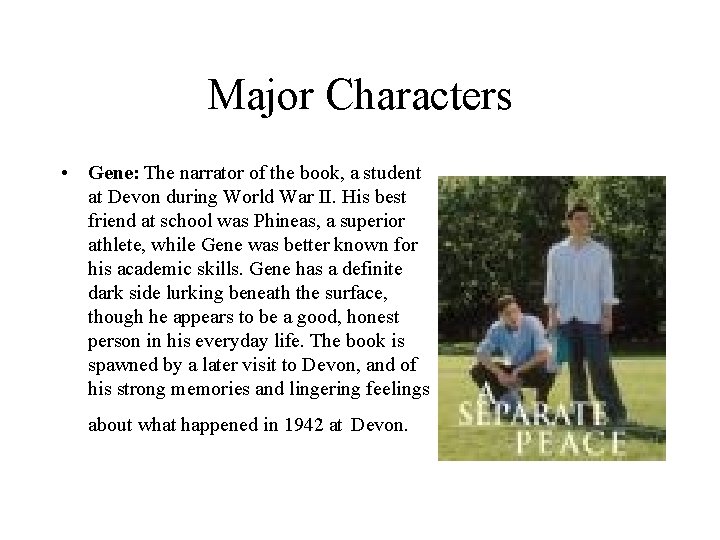 Major Characters • Gene: The narrator of the book, a student at Devon during