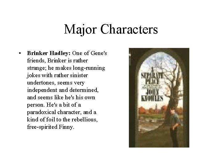 Major Characters • Brinker Hadley: One of Gene's friends, Brinker is rather strange; he