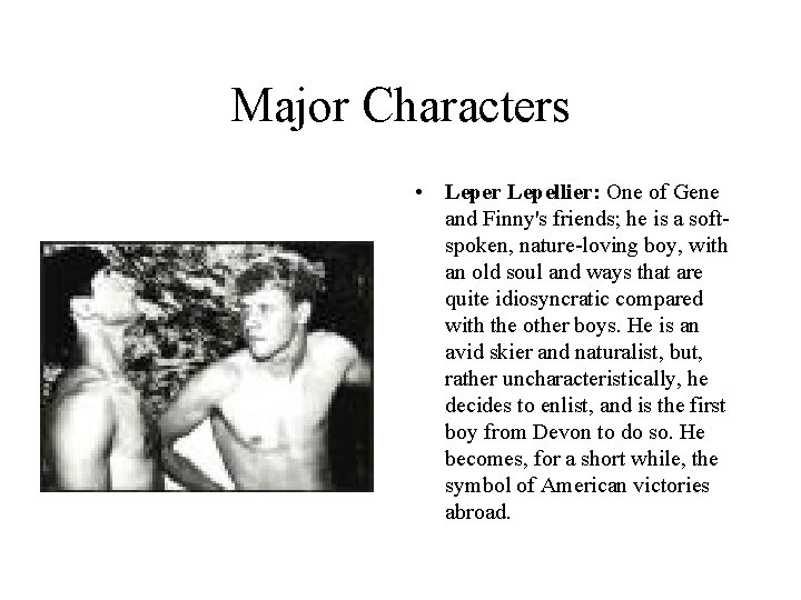 Major Characters • Leper Lepellier: One of Gene and Finny's friends; he is a