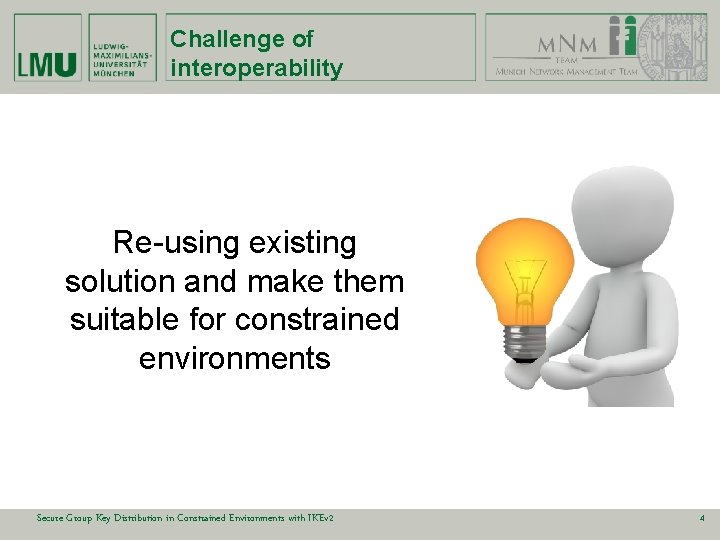 Challenge of interoperability Re-using existing solution and make them suitable for constrained environments Secure