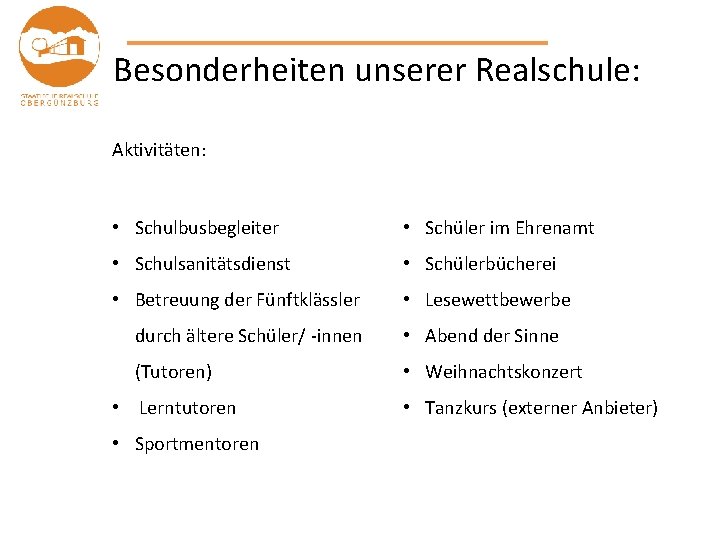 Besonderheiten unserer Realschule: Aktivitäten: • Schulbusbegleiter • Schüler im Ehrenamt • Schulsanitätsdienst • Schülerbücherei