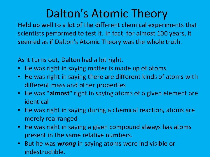 Dalton's Atomic Theory Held up well to a lot of the different chemical experiments