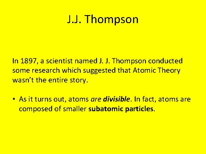 J. J. Thompson In 1897, a scientist named J. J. Thompson conducted some research