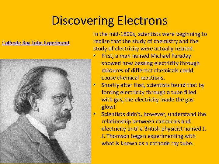 Discovering Electrons Cathode Ray Tube Experiment In the mid-1800 s, scientists were beginning to