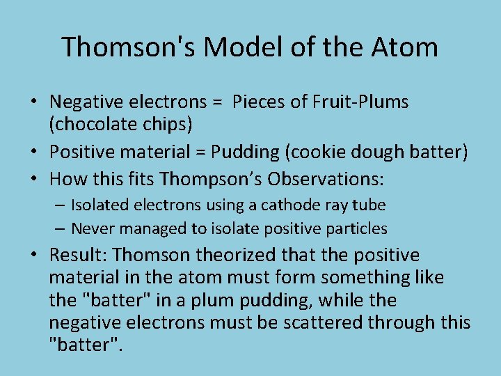 Thomson's Model of the Atom • Negative electrons = Pieces of Fruit-Plums (chocolate chips)