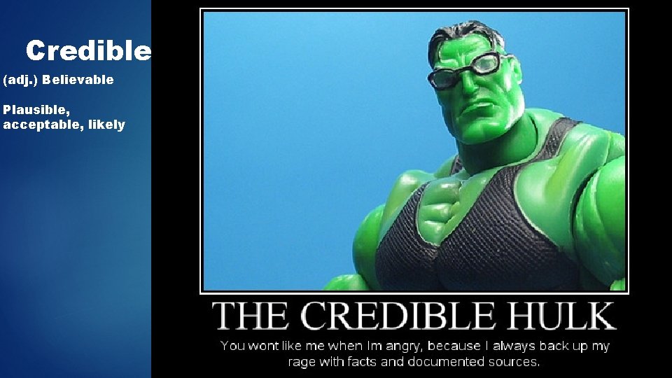 Credible (adj. ) Believable Plausible, acceptable, likely 